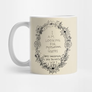 I AM LOOKING FOR MOTIVATIONAL QUOTES Mug